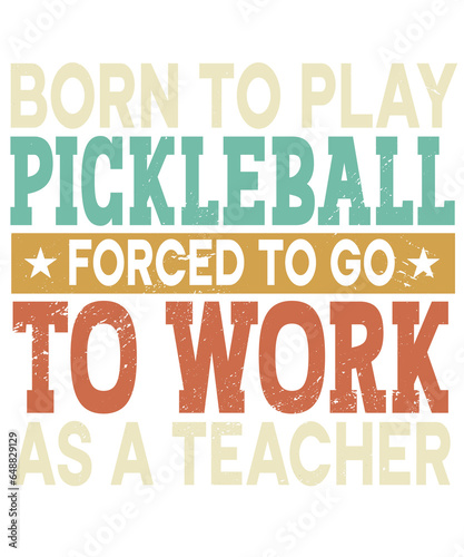 Born To Play Pickleball Forced Sports School Teacher