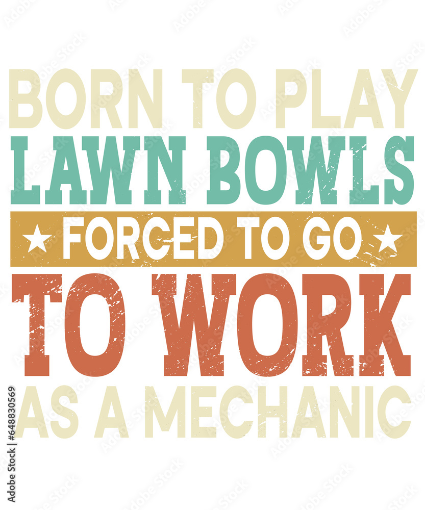 Born To Play Lawn Bowls Forced Sports Player Mechanic