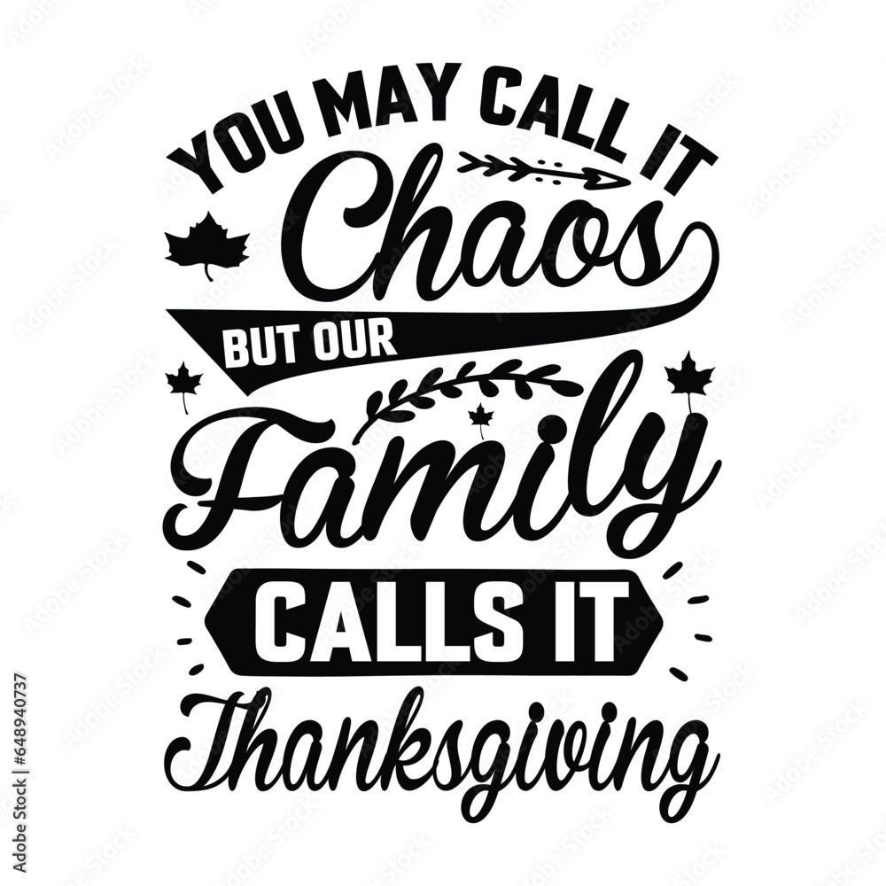  YOU MAY CALL IT CHAOS BUT OUR FAMILY CALLS IT Thanksgiving svg, vector typography, Thanksgiving T shirt Design,
