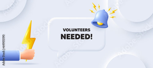 Volunteers needed tag. Neumorphic background with chat speech bubble. Volunteering service sign. Charity work symbol. Volunteers needed speech message. Banner with energy. Vector