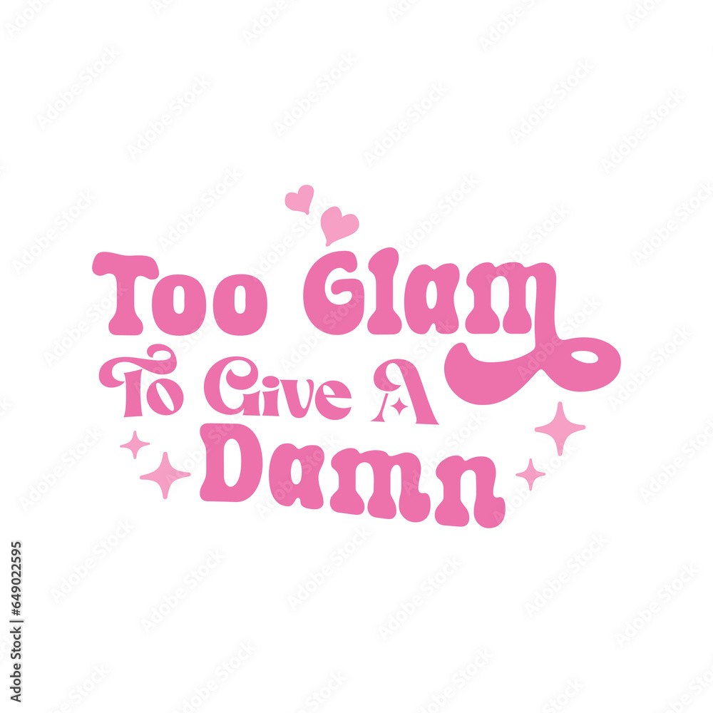 Too glam to give a damn, Girl Svg, Sassy Girl, Girl Quote, Girl Saying, Hot Girl,