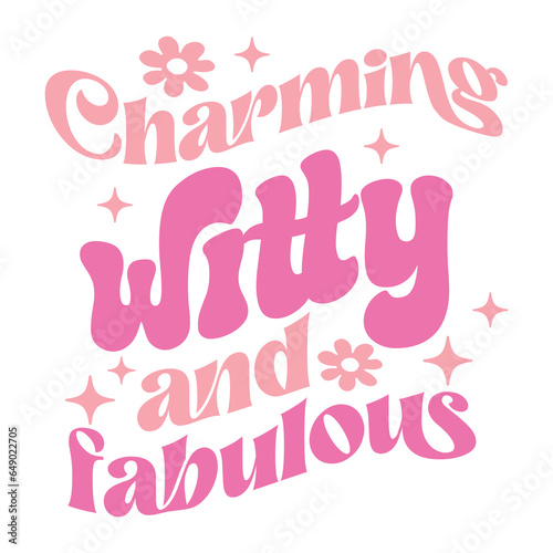 Charming witty and fabulous,Girl Svg, Sassy Girl, Girl Quote, Girl Saying, Hot Girl,