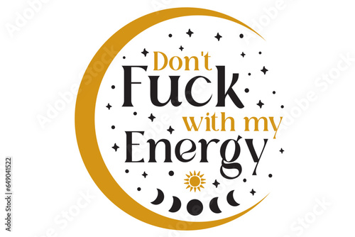 Don't Fuck with My Energy Svg, Car Decal Svg, Moon Coffee Mug Svg, Funny Gifts Idea, For Wiccan Car, For Laptop Decal, For Water Bottle Sticker, For Witchy Vinyl Decal, Energy Protection SVG, Positive