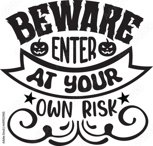 BEWARE ENTER AT YOUR OWN RISK