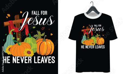 Thanksgiving fall for jesus he never leaves T shirt Design