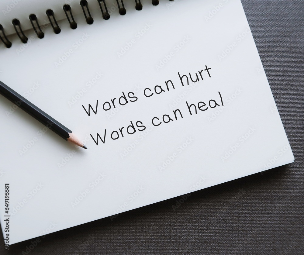 Notebook with handwritten text Words can hurt Words can heal - to remind language have power to harm or heal - word choice matters most so choose wisely Notebook with handwritten text Words can hurt Words can heal - to remind language have power to harm or heal - word choice matters most so choose wisely