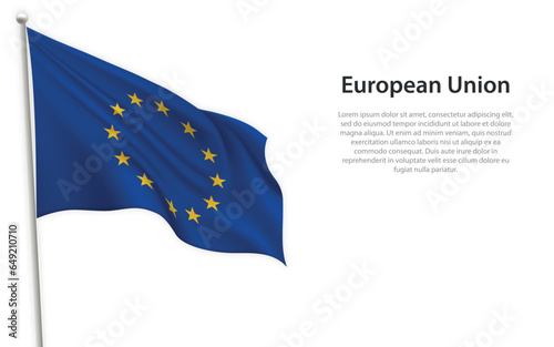 Waving flag of European Union on white background. Template for independence day