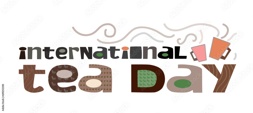 International tea day Illustration vector graphic. Good for banner. observed on 21 May and 15 December .Colourful letters . Tea is the world’s most consumed drink, after water. Grows world economy