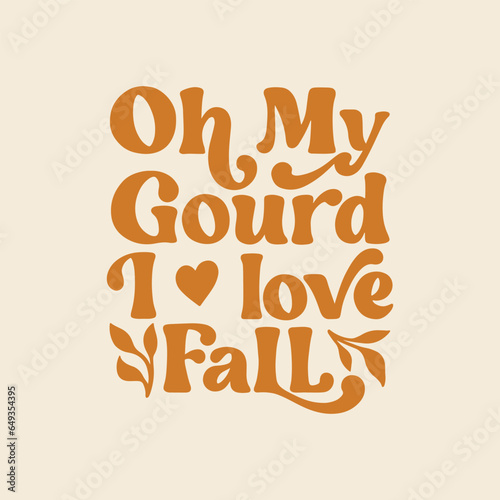 Oh my gourd I love fall - Hand written lettering Design, Modern calligraphy. Autumn quote typography.