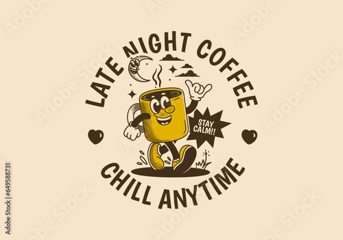 Chill anytime, late night coffee. mascot character illustration of walking coffee mug