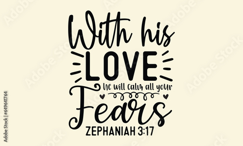 With his love he will calm all your fears zephaniah 3 17 photo