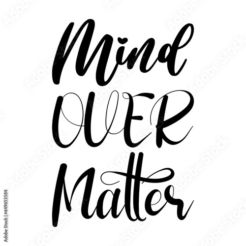 mind over matter black letter quote