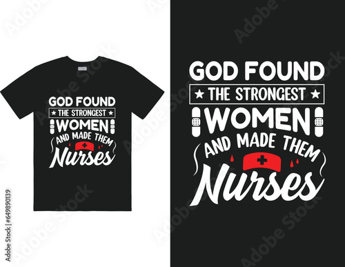 God found the strongest women and made them nurses design