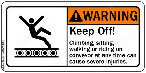 Conveyor warning sign and labels keep off. Climbing, sitting, walking or riding in conveyor at any time can cause severe injuries