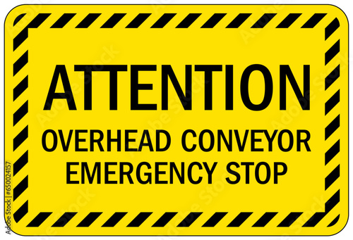 Conveyor warning sign and labels attention. Overhead conveyor emergency stop