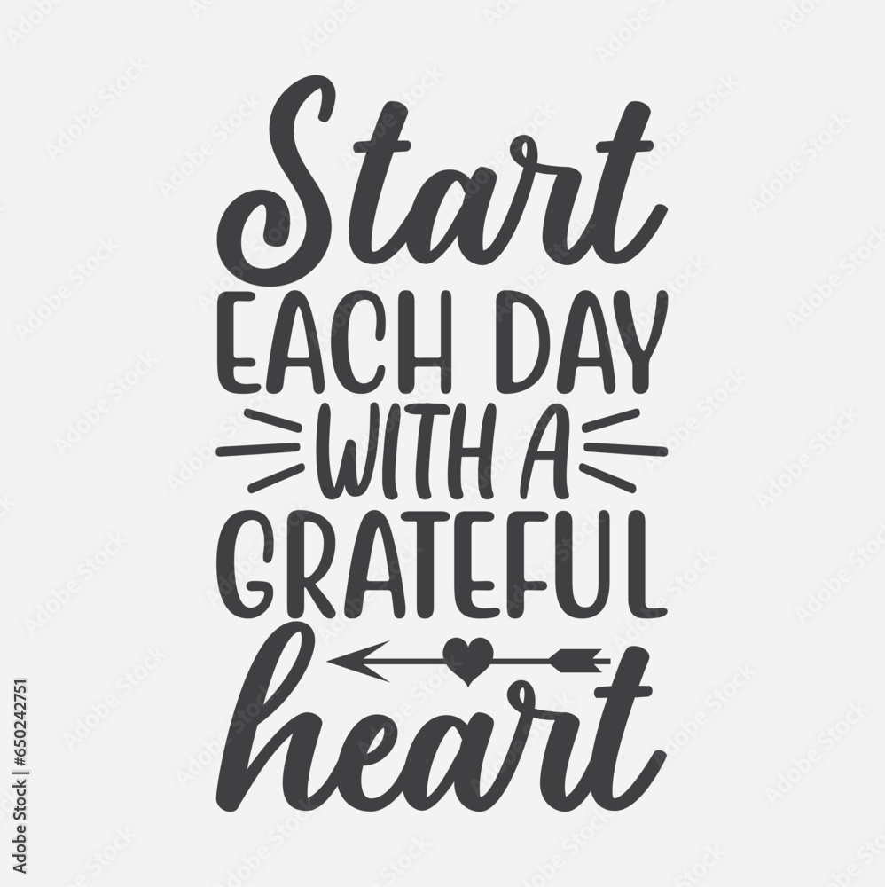 Start Each Day With A Grateful Heart vector. Wording design, lettering. Wall artwork, wall decals, and home decor are isolated on a white background. Motivational, inspirational life quotes