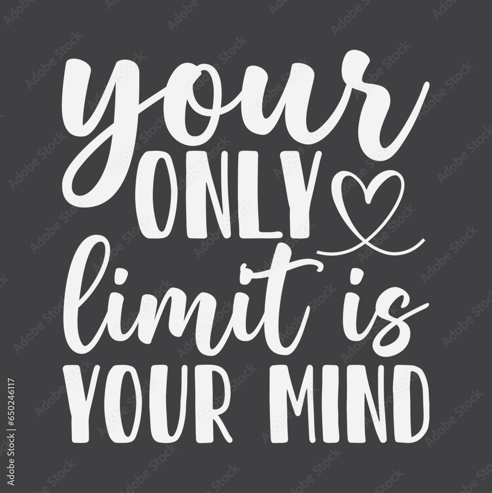 Your only limit is your mind vector. Wording design, lettering. Wall artwork, wall decals, and home decor are isolated on a white background. Motivational, inspirational life quotes