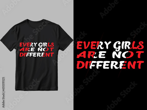  Every girl are not different t shirt design