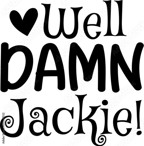 Well Damn Jackie!