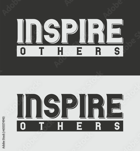 Inspire others typography t shirt design  motivational typography t shirt design  inspirational quotes t-shirt design  vector quotes lettering t shirt about modification and transformation in life.
