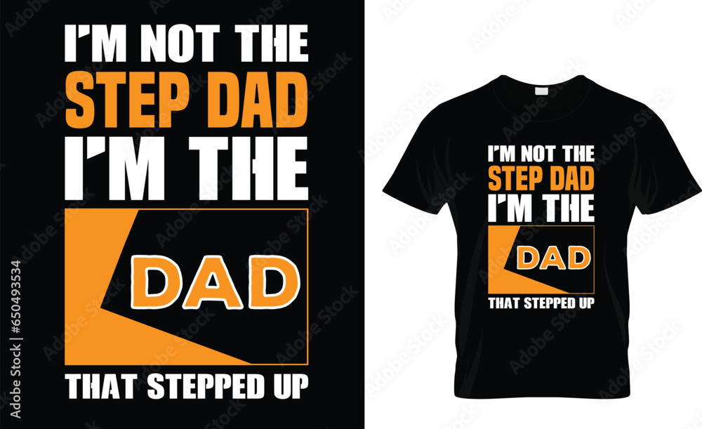 I'm not the step dad i'm the dad that stepped up T shirt design template I'm not the step dad i'm the dad that stepped up T shirt design template