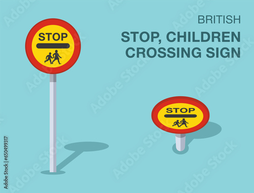 Traffic regulation rules. Isolated British stop, children crossing sign. Front and top view. Flat vector illustration template.