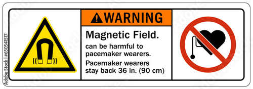 Magnetic field and pacemaker warning sign and labels Magnetic field can be harmful to pacemaker wearers. Pacemaker wearers stay back 36 in. (90 cm) during operation.