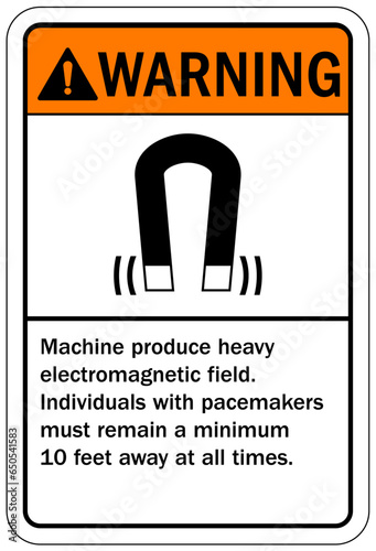 Magnetic field and pacemaker warning sign and labels Machine produce heavy electromagnetic field. Individuals with pacemakers must remain a minimum 10 feet away at all times.