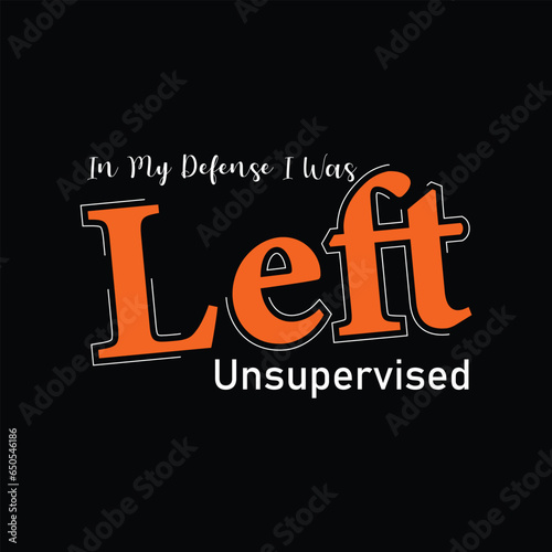 In my defense, i was left unsupervised T-shirt. Popular t shirts. Inspirational quotes. Unique idea. Beauty fashion. Typography design. Graphic design. Vintage texture