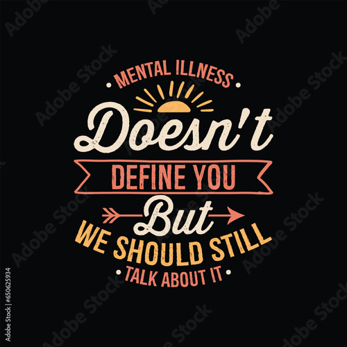 Mental health awareness typography t shirt design - Mental Illness Doesn't Define but We Should Still Talk About It.