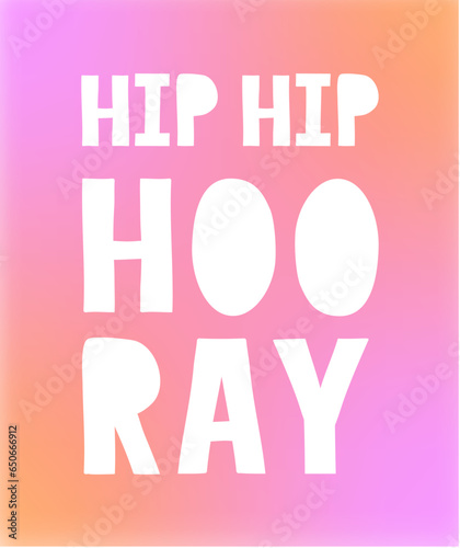 Hip Hip Hooray.Simple Vector Greeting Card with Handwritten White Letters Isolated on a Pink-Coral Background.Infantile Style Print with Funny Wishes ideal for Birthday. Congrats Card.RGB.Mesh Effect.