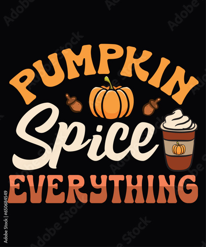 Pumpkin spice everything vector t shirt design