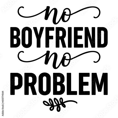 No Boyfriend No Problem Svg