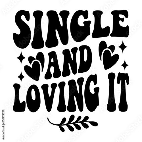 Single And Loving It Svg