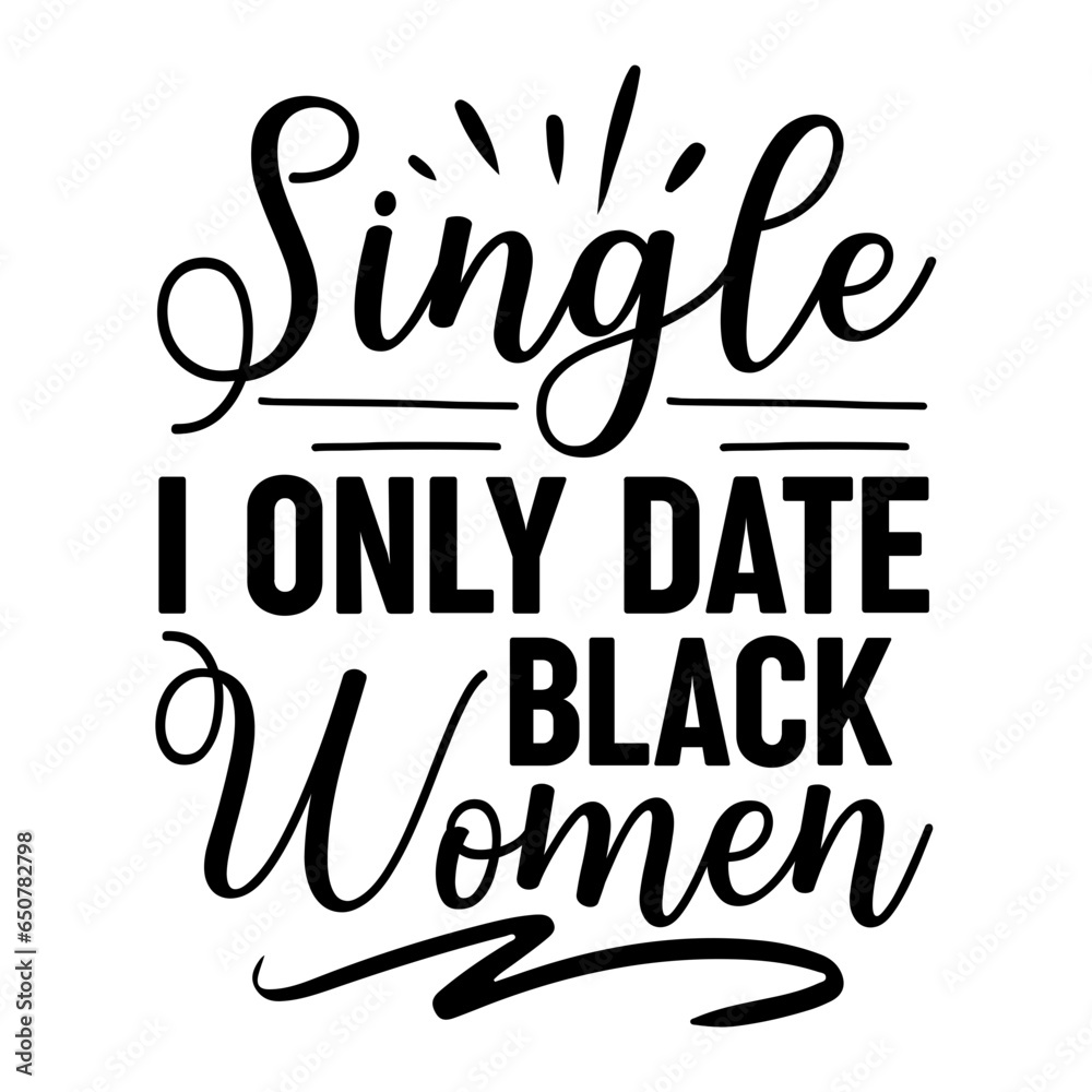Singles I Only Date Black Women Svg