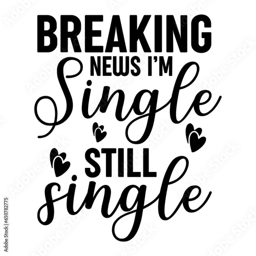 Breaking news I'm Single still Single Svg