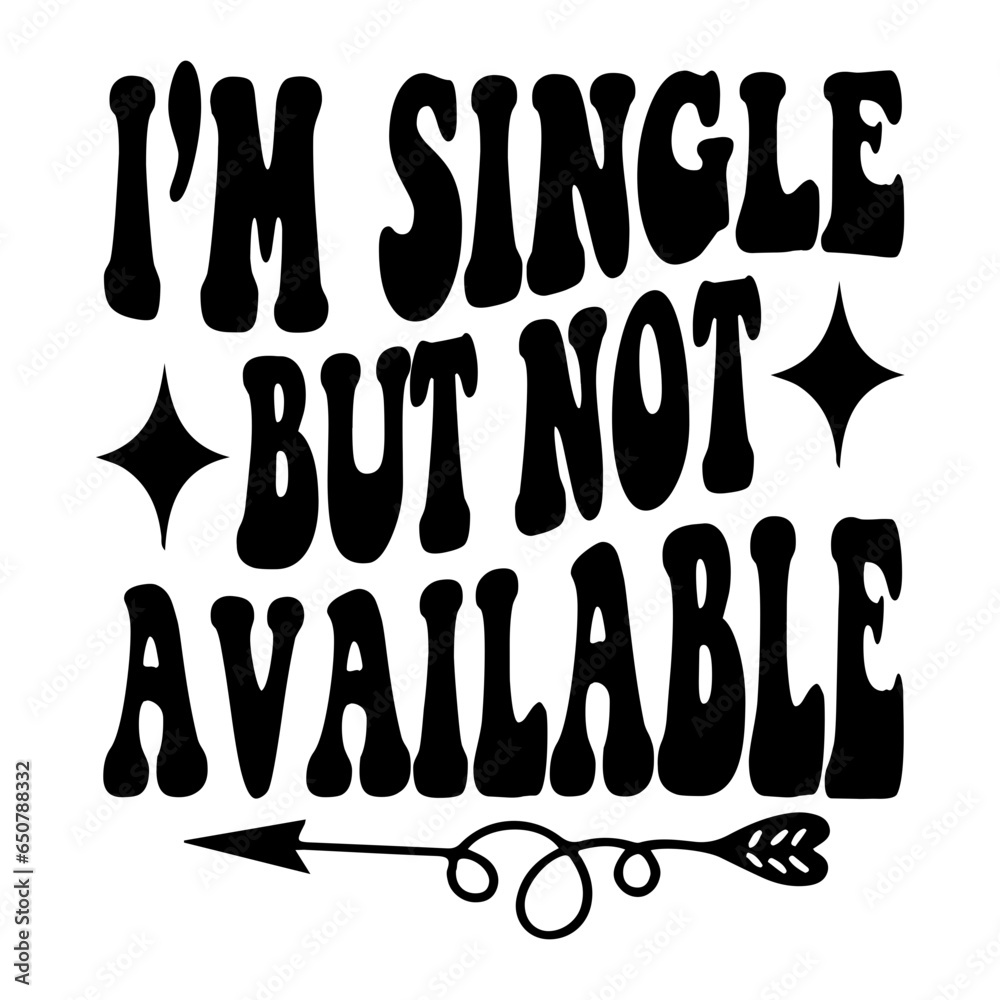 I'm Single But Not Available Svg