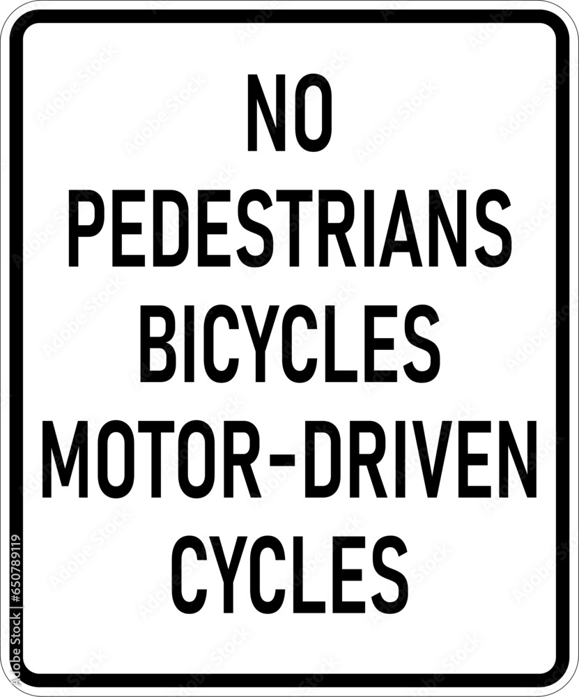 Fototapeta premium Vector graphic of a usa No Pedestrians, bicycles, Motor-Driven Cycles MUTCD highway sign. It consists of the wording No Pedestrians, bicycles, Motor-Driven Cycles contained in a white rectangle