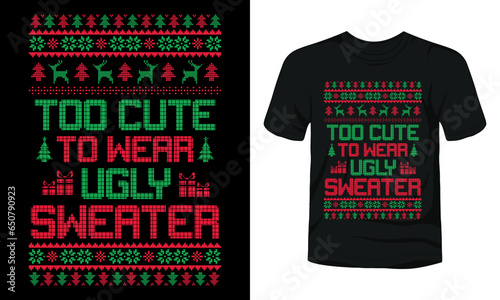 Too cute to wear ugly sweater t-shirt template
