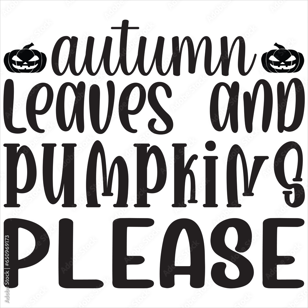 Autumn leaves and pumpkins please Autumn leaves and pumpkins please