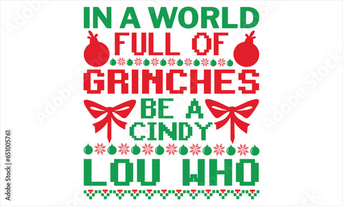 In A World Full Of Grinches Be A Cindy Lou Who - Christmas T shirt Design, Hand drawn lettering and calligraphy, illustration Modern, simple, lettering For stickers, mugs, etc. photo
