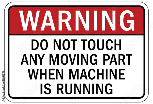 Keep hands clear warning sign and labels do not touch any moving part when machine is running