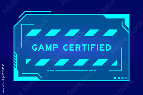 Blue color of futuristic hud banner that have word GAMP (Abbreviation of Good Automated Manufacturing Practice) certified on user interface screen on black background