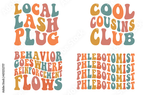 Local lash plug, cool cousins club, behavior goes where reinforcement flows, phlebotomist retro wavy SVG bundle T-shirt designs