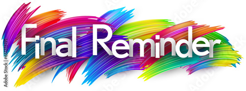 Final reminder paper word sign with colorful spectrum paint brush strokes over white.
