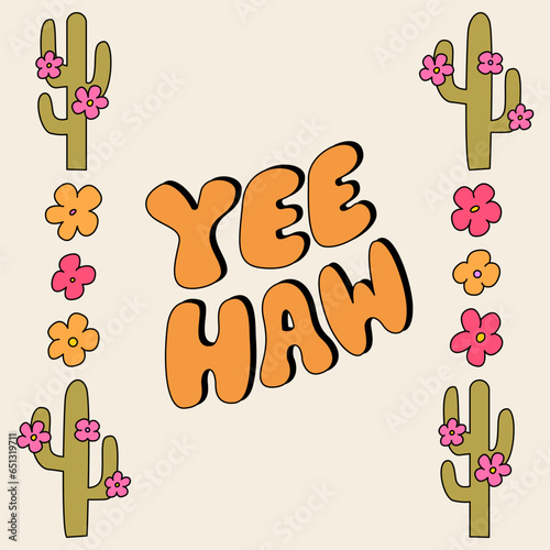 Western poster with yeehaw lettering and frame with cactuses and flowers. Vector illustration with groovy retro lettering