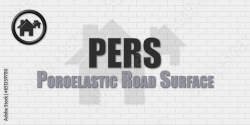 PERS Poroelastic Road Surface. An Acronym Abbrevation of a term from the construction industry.Illustration isolated on a background consisting of a wall of gray stones.