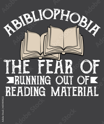 Abibliophobia The Fear Of Running Out Of Reading Material Shirt design vector, Abibliophobia, bookmark, bookshelf, book shelf, books lover,  book club, bookcase, abibliophobia, abibliophobia shirt
