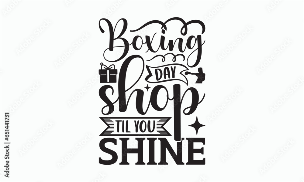 Boxing Day Shop Til You Shine - Boxing Day T-shirt SVG Design, Hand drawn lettering phrase isolated on white background, Sarcastic typography, Vector EPS Editable Files, For stickers, Templet, mugs.