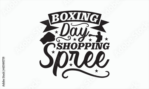 Boxing Day Shopping Spree - Boxing Day T-shirt SVG Design, Hand drawn lettering phrase isolated on white background, Sarcastic typography, Vector EPS Editable Files, For stickers, Templet, mugs, etc.